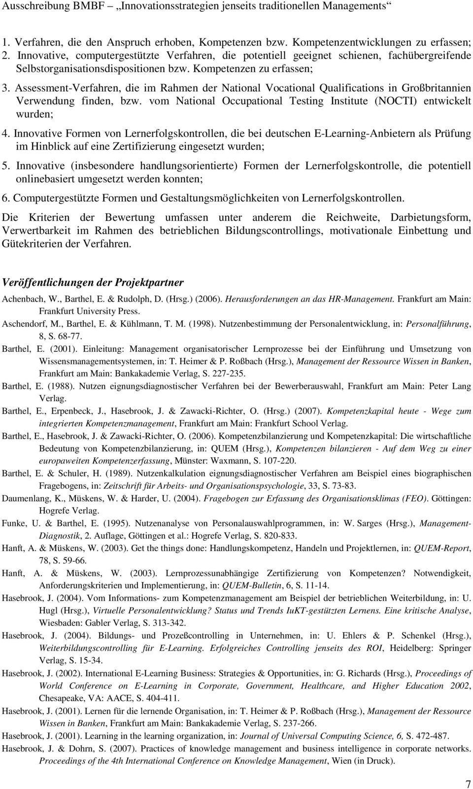 Assessment-Verfahren, die im Rahmen der National Vocational Qualifications in Großbritannien Verwendung finden, bzw. vom National Occupational Testing Institute (NOCTI) entwickelt wurden; 4.