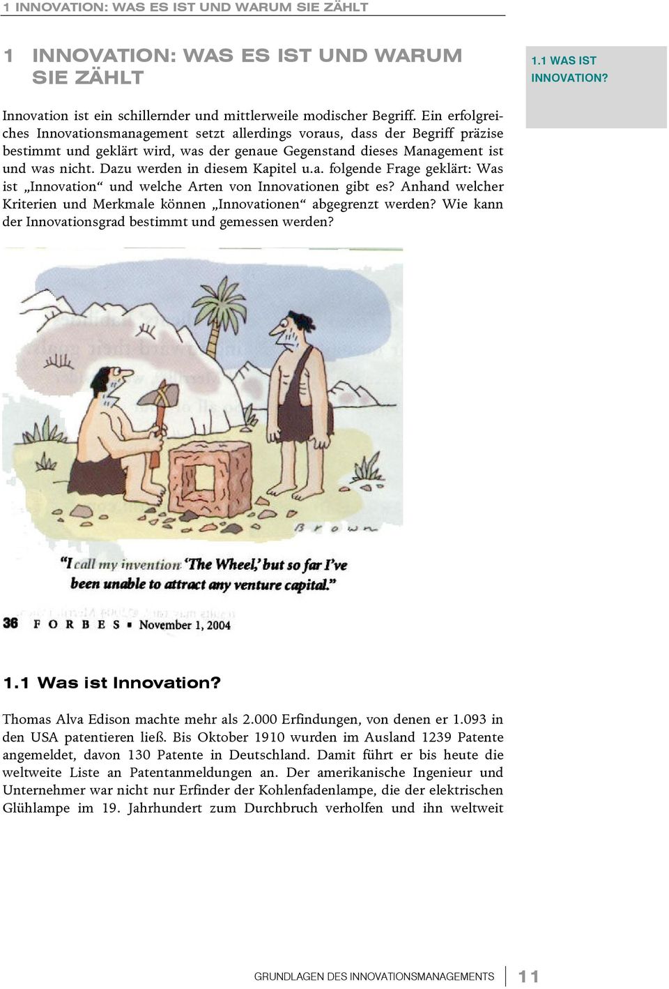 Dazu werden in diesem Kapitel u.a. folgende Frage geklärt: Was ist Innovation und welche Arten von Innovationen gibt es? Anhand welcher Kriterien und Merkmale können Innovationen abgegrenzt werden?