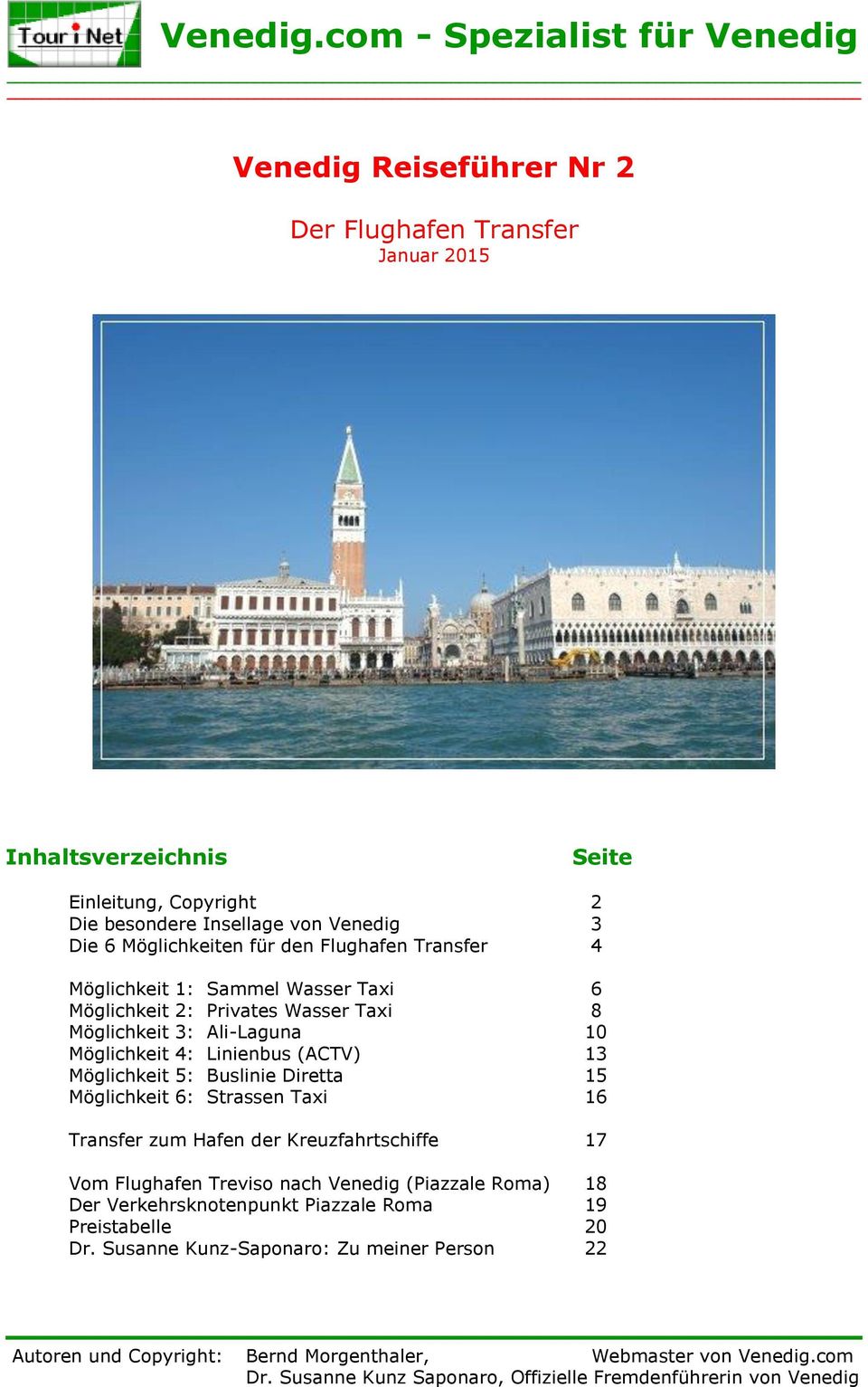 Möglichkeit 4: Linienbus (ACTV) 13 Möglichkeit 5: Buslinie Diretta 15 Möglichkeit 6: Strassen Taxi 16 Transfer zum Hafen der Kreuzfahrtschiffe 17 Vom