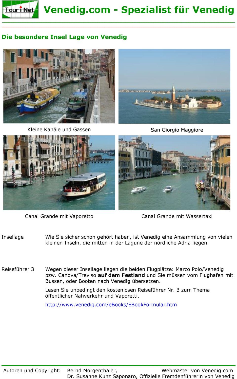 Reiseführer 3 Wegen dieser Insellage liegen die beiden Flugplätze: Marco Polo/Venedig bzw.