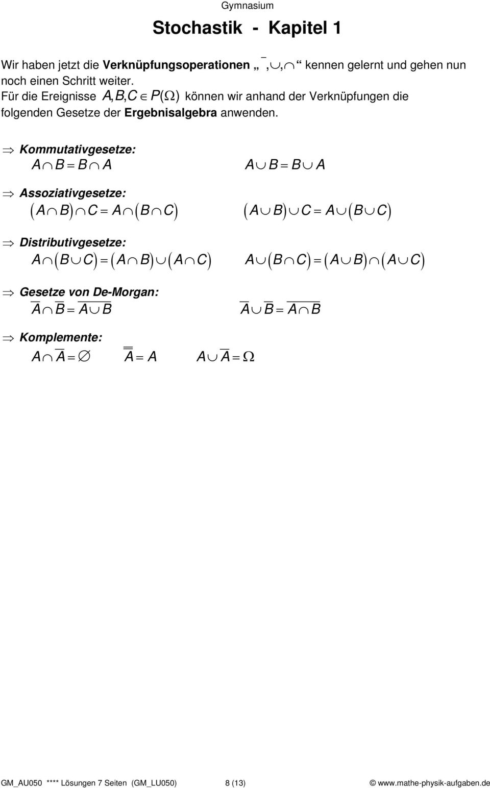 Kommutativgesetze: A B= B A A B= B A Assoziativgesetze: = = ( A B) C A ( B C) ( A B) C A ( B C) Distributivgesetze: = = ( ) ( ) ( ) ( ) ( ) (