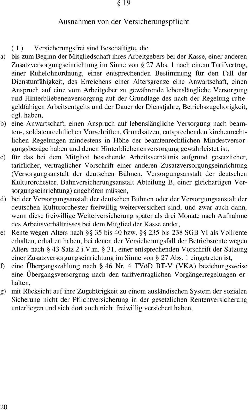 1 nach einem Tarifvertrag, einer Ruhelohnordnung, einer entsprechenden Bestimmung für den Fall der Dienstunfähigkeit, des Erreichens einer Altersgrenze eine Anwartschaft, einen Anspruch auf eine vom