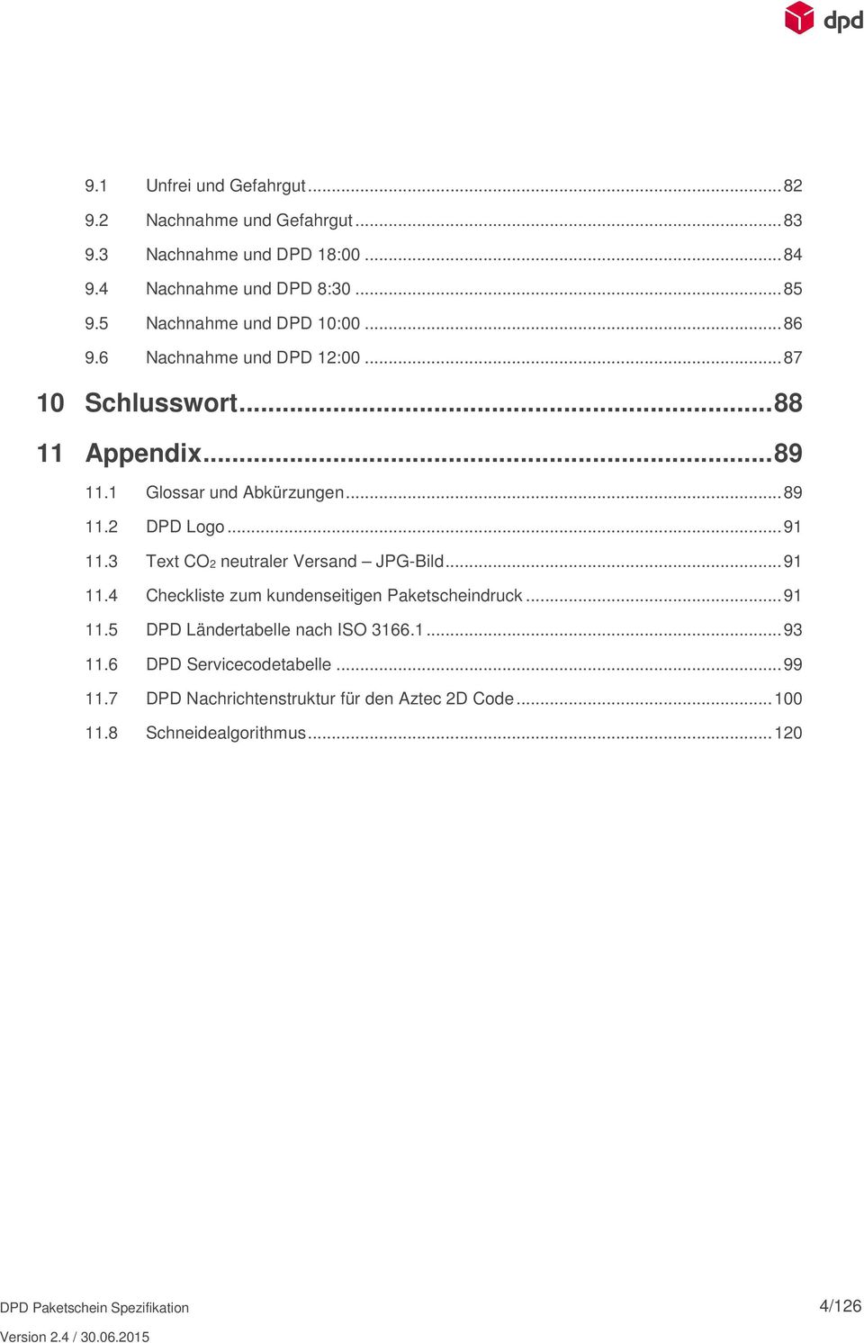 .. 91 11.3 Text CO2 neutraler Versand JPG-Bild... 91 11.4 Checkliste zum kundenseitigen Paketscheindruck... 91 11.5 DPD Ländertabelle nach ISO 3166.1... 93 11.