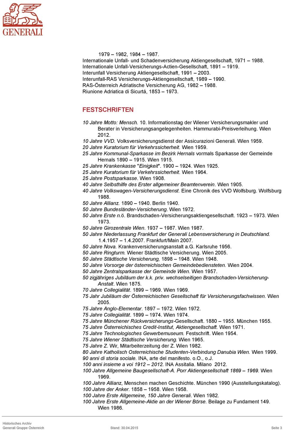 Riunione Adriatica di Sicurtá, 1853 1973. FESTSCHRIFTEN 10 Jahre Motto: Mensch. 10. Informationstag der Wiener Versicherungsmakler und Berater in Versicherungsangelegenheiten.