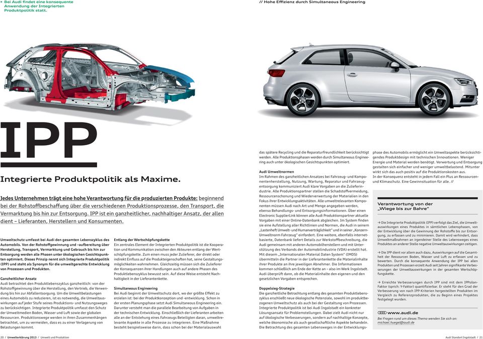 zur Entsorgung. IPP ist ein ganzheitlicher, nachhaltiger Ansatz, der allen dient Lieferanten, Herstellern und Konsumenten. Umweltschutz umfasst bei Audi den gesamten Lebenszyklus des Automobils.