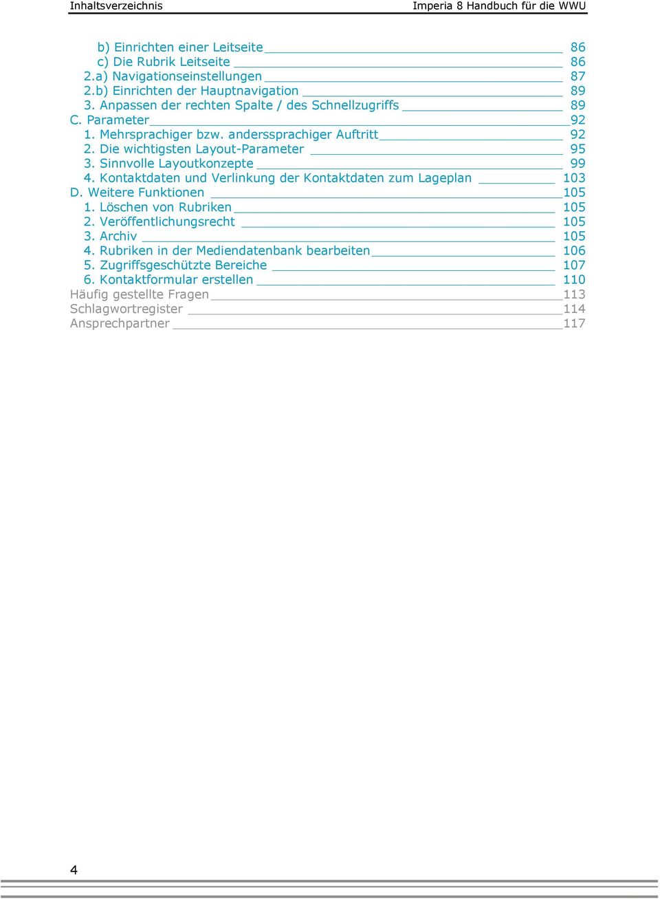 Die wichtigsten Layout-Parameter 95 3. Sinnvolle Layoutkonzepte 99 4. Kontaktdaten und Verlinkung der Kontaktdaten zum Lageplan 103 D. Weitere Funktionen 105 1.