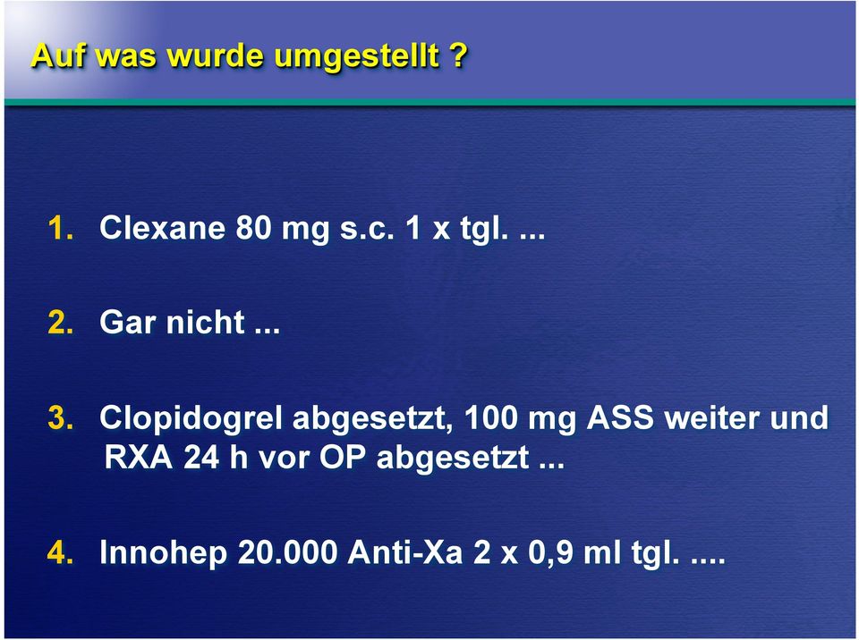 Clopidogrel abgesetzt, 100 mg ASS weiter und RXA