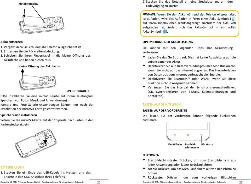 Nachdem der Akku voll aufgeladen ist, ändert sich das Akku-Symbol in ein volles Akku-Symbol ( ). Akku entfernen 1. Vergewissern Sie sich, dass ihr Telefon ausgeschaltet ist. 2.