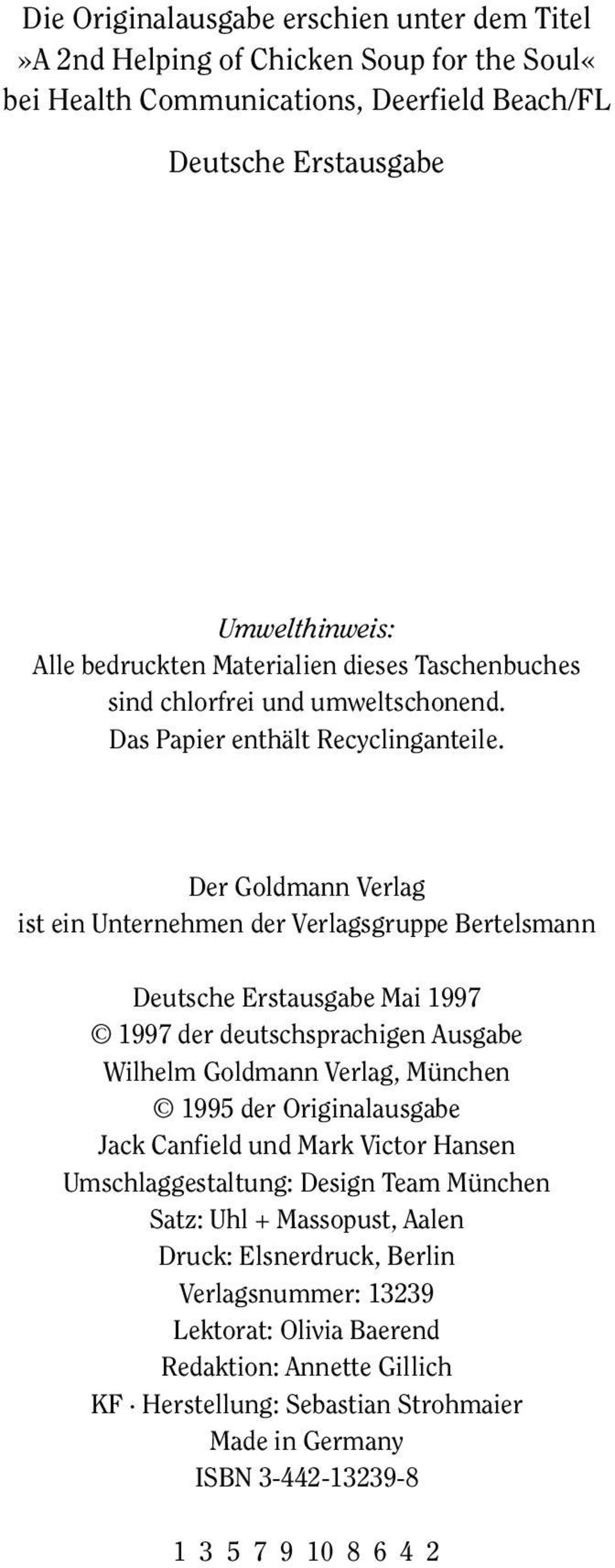 Der Goldmann Verlag ist ein Unternehmen der Verlagsgruppe Bertelsmann Deutsche Erstausgabe Mai 1997 1997 der deutschsprachigen Ausgabe Wilhelm Goldmann Verlag, München 1995 der Originalausgabe