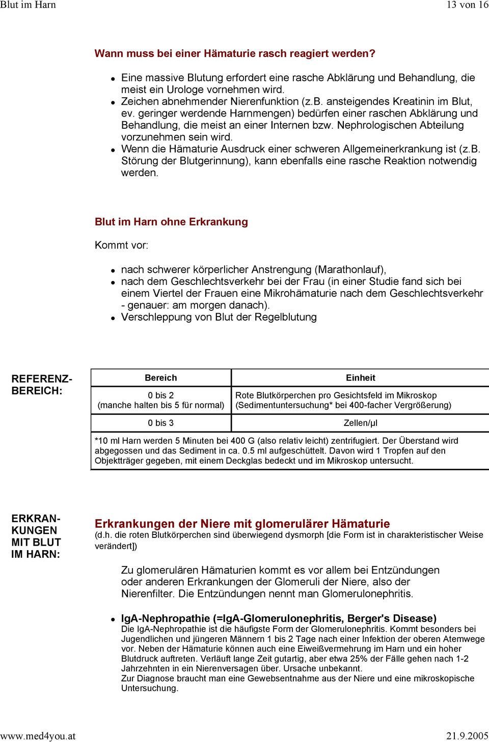 Nephrologischen Abteilung vorzunehmen sein wird. Wenn die Hämaturie Ausdruck einer schweren Allgemeinerkrankung ist (z.b. Störung der Blutgerinnung), kann ebenfalls eine rasche Reaktion notwendig werden.