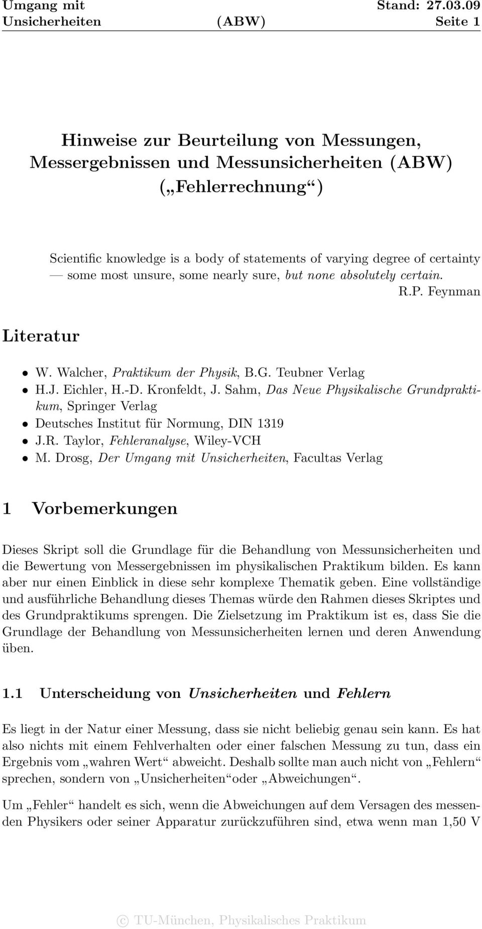 Sahm, Das Neue Physikalische Grundpraktikum, Springer Verlag Deutsches Institut für Normung, DIN 1319 J.R. Taylor, Fehleranalyse, Wiley-VCH M.