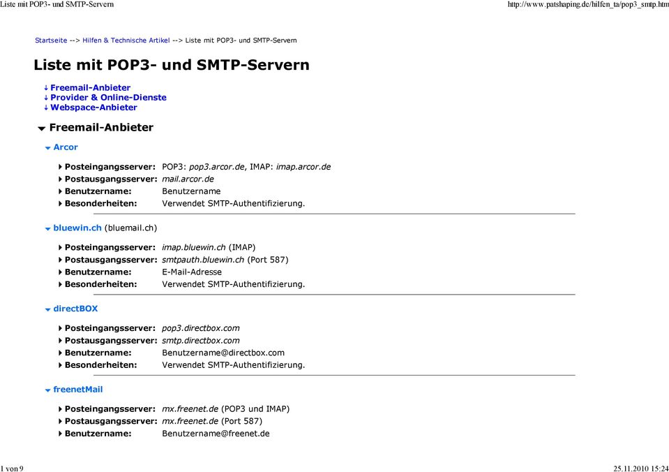Webspace-Anbieter Freemail-Anbieter Arcor Posteingangsserver: POP3: pop3.arcor.de, IMAP: imap.arcor.de Postausgangsserver: mail.arcor.de Benutzername bluewin.ch (bluemail.