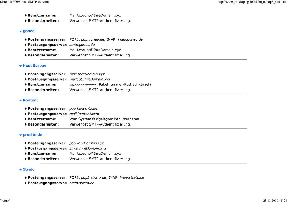 kontent.com Postausgangsserver: mail.kontent.com Vom System festgelegter Benutzername prosite.de Posteingangsserver: pop.ihredomain.xyz Postausgangsserver: smtp.