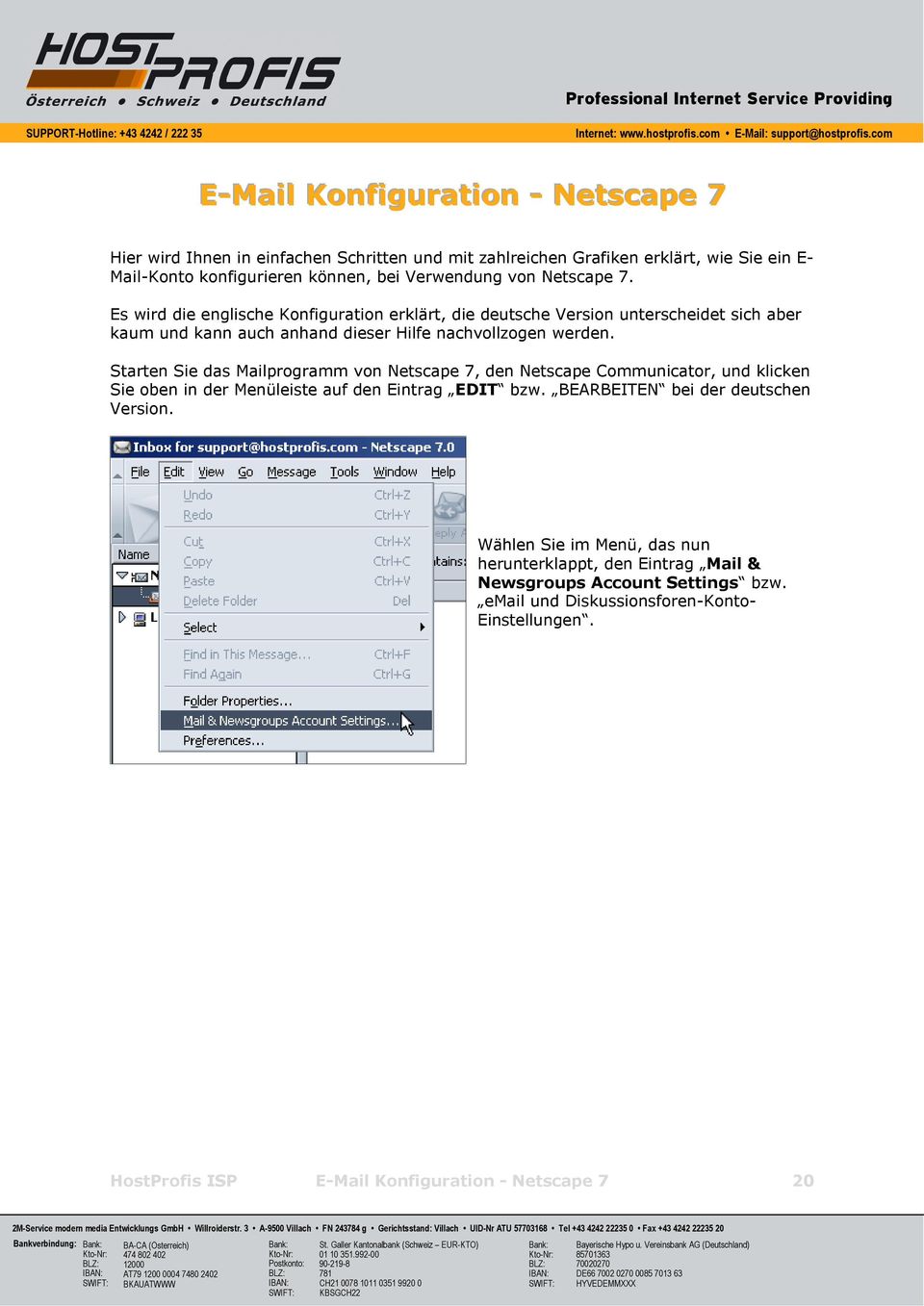 Starten Sie das Mailprogramm von Netscape 7, den Netscape Communicator, und klicken Sie oben in der Menüleiste auf den Eintrag EDIT bzw. BEARBEITEN bei der deutschen Version.