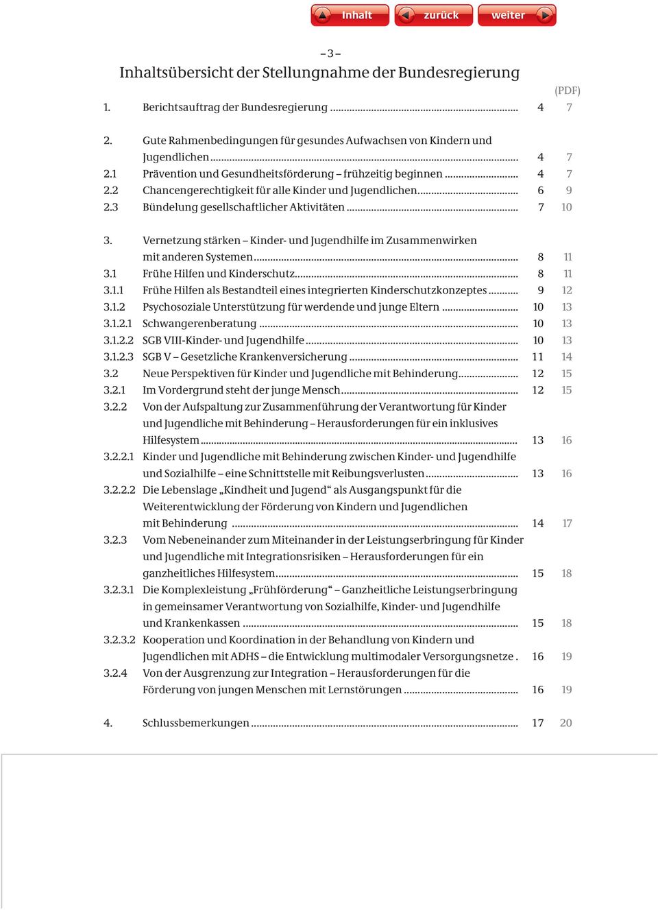 Vernetzung stärken Kinder- und Jugendhilfe im Zusammenwirken mit anderen Systemen... 8 11 3.1 Frühe Hilfen und Kinderschutz... 8 11 3.1.1 Frühe Hilfen als Bestandteil eines integrierten Kinderschutzkonzeptes.