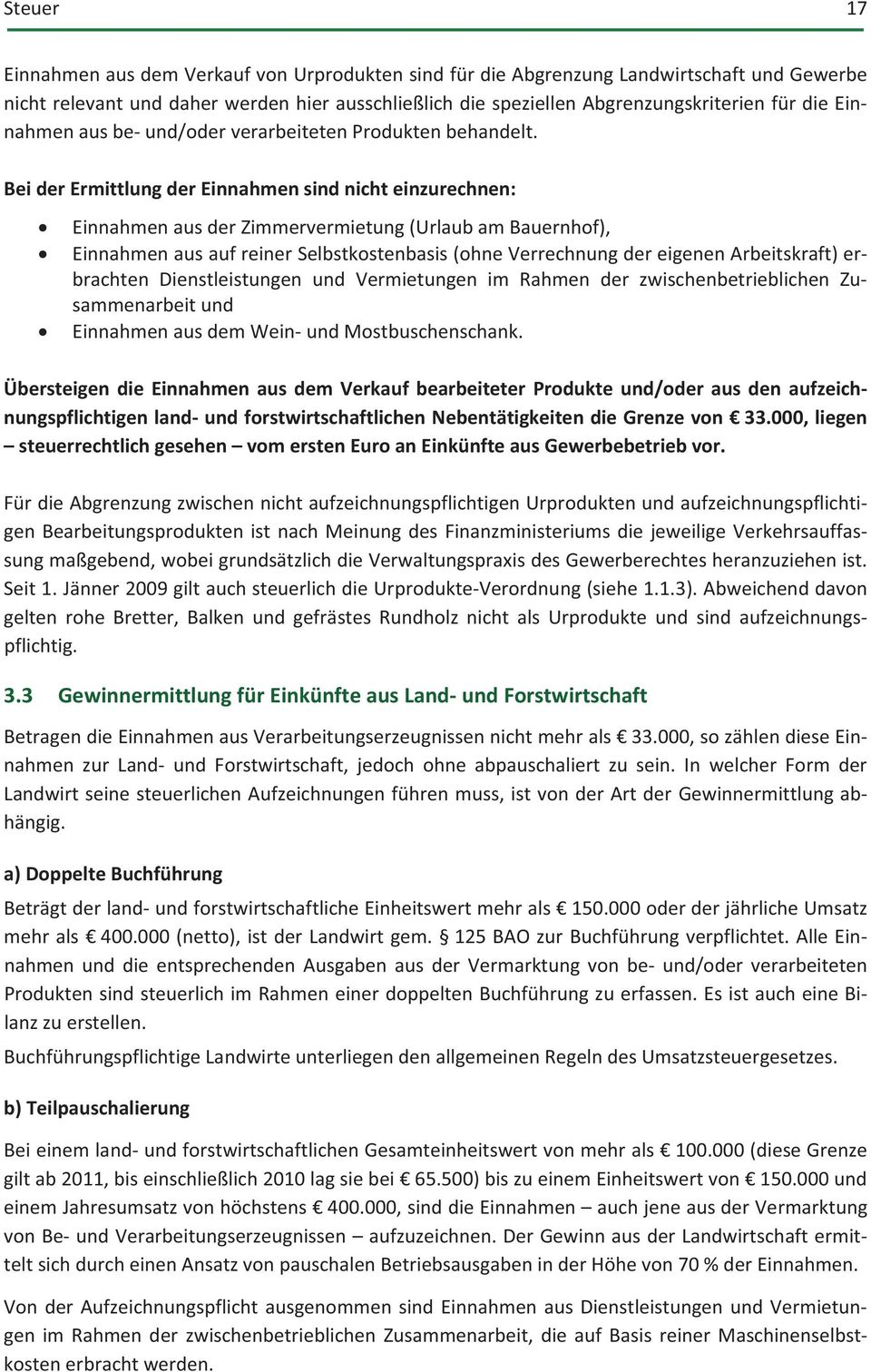 BeiderErmittlungderEinnahmensindnichteinzurechnen: EinnahmenausderZimmervermietung(UrlaubamBauernhof), EinnahmenausaufreinerSelbstkostenbasis(ohneVerrechnungdereigenenArbeitskraft)er brachten