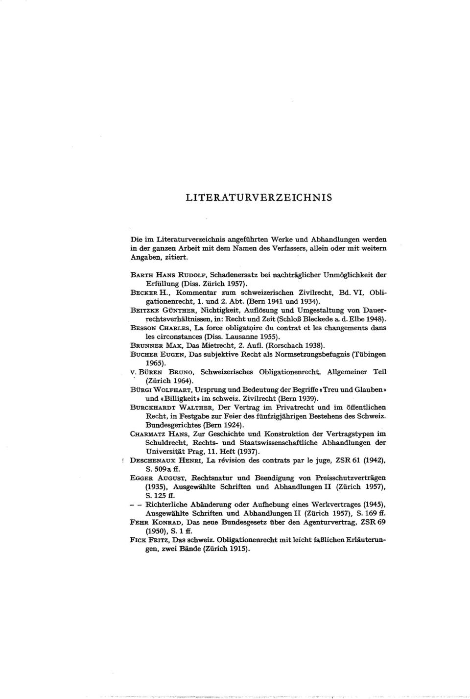 (Bem 1941 und 1934). BEITZKE GÜNTHER, Nichtigkeit, Auflösung und Umgestaltung von Dauerrechtsverhältnissen, in: Recht und Zeit (Schloß Bleckede a. d. EIbe 1948).
