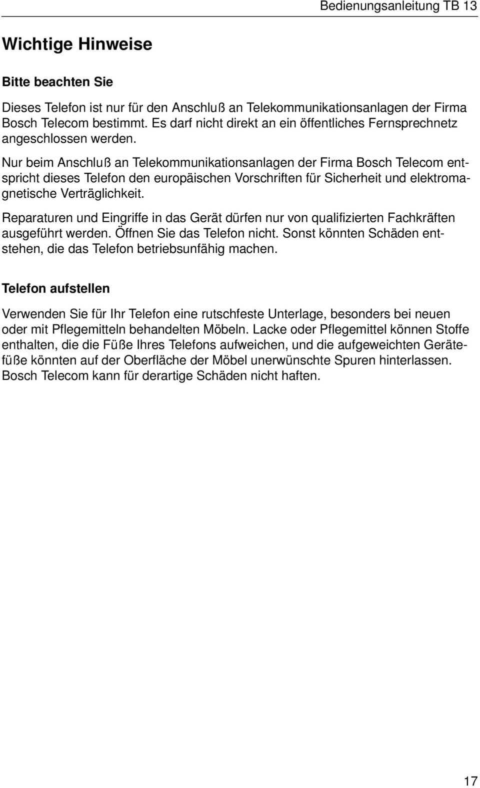 Nur beim Anschluß an Telekommunikationsanlagen der Firma Bosch Telecom entspricht dieses Telefon den europäischen Vorschriften für Sicherheit und elektromagnetische Verträglichkeit.