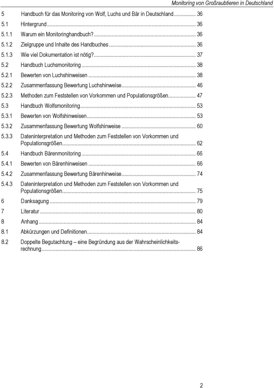 .. 47 5.3 Handbuch Wolfsmonitoring... 53 5.3.1 Bewerten von Wolfshinweisen... 53 5.3.2 Zusammenfassung Bewertung Wolfshinweise... 60 5.3.3 Dateninterpretation und Methoden zum Feststellen von Vorkommen und Populationsgrößen.