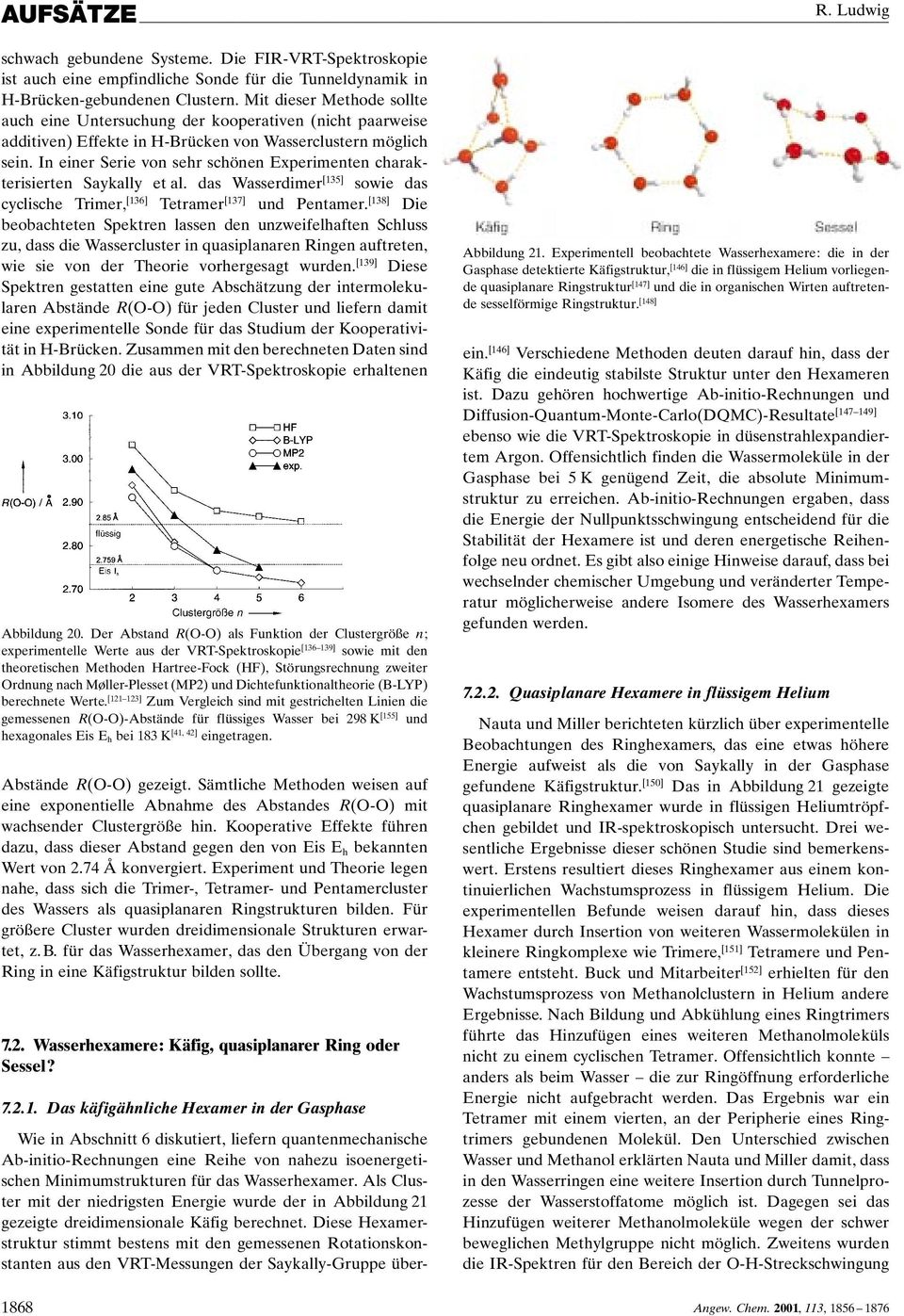 In einer Serie von sehr schönen Experimenten charakterisierten Saykally et al. das Wasserdimer [135] sowie das cyclische Trimer, [136] Tetramer [137] und Pentamer.