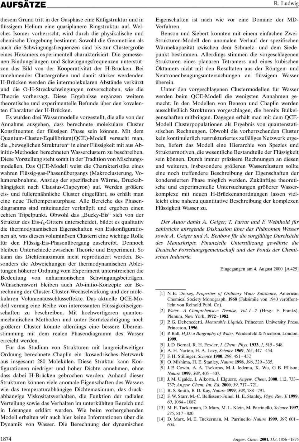 Sowohl die Geometrien als auch die Schwingungsfrequenzen sind bis zur Clustergröûe eines Hexamers experimentell charakterisiert.