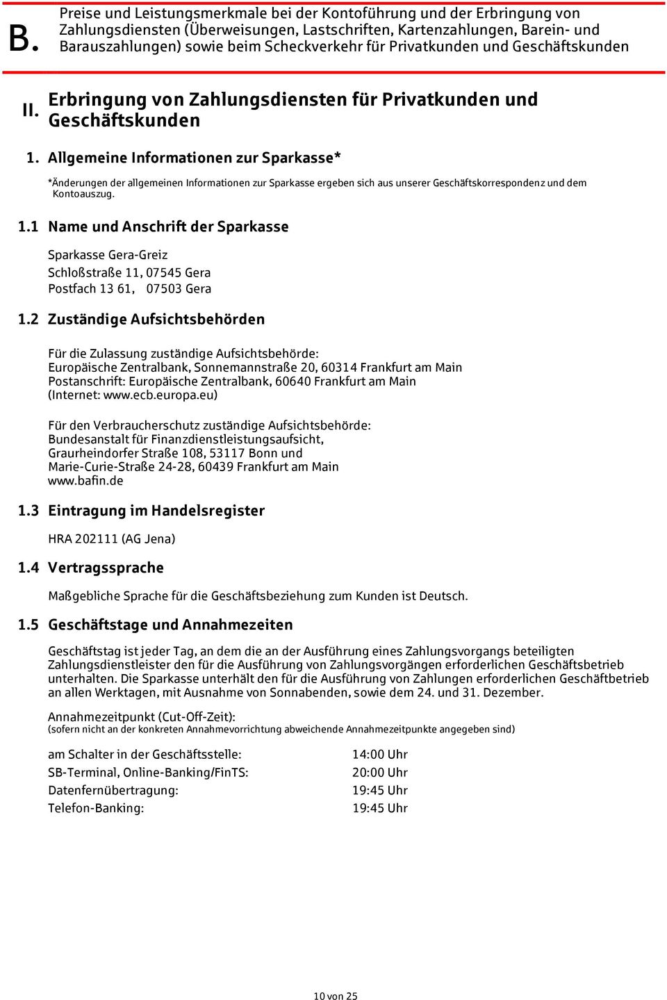 1 Name und Anschrift der Sparkasse Sparkasse Gera-Greiz Schloßstraße 11, 07545 Gera Postfach 13 61, 07503 Gera 1.