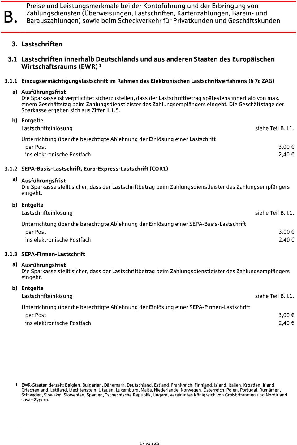 3.1.1 Einzugsermächtigungslastschrift im Rahmen des Elektronischen Lastschriftverfahrens ( 7c ZAG) a) Ausführungsfrist Die Sparkasse ist verpflichtet sicherzustellen, dass der Lastschriftbetrag