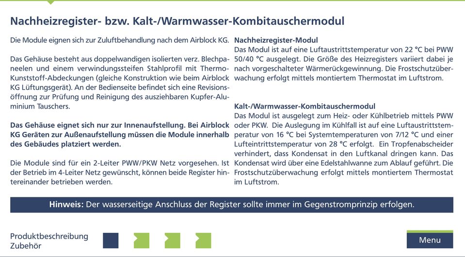 An der Bedienseite befindet sich eine Revisionsöffnung zur Prüfung und Reinigung des ausziehbaren Kupfer-Aluminium Tauschers. Das Gehäuse eignet sich nur zur Innenaufstellung.