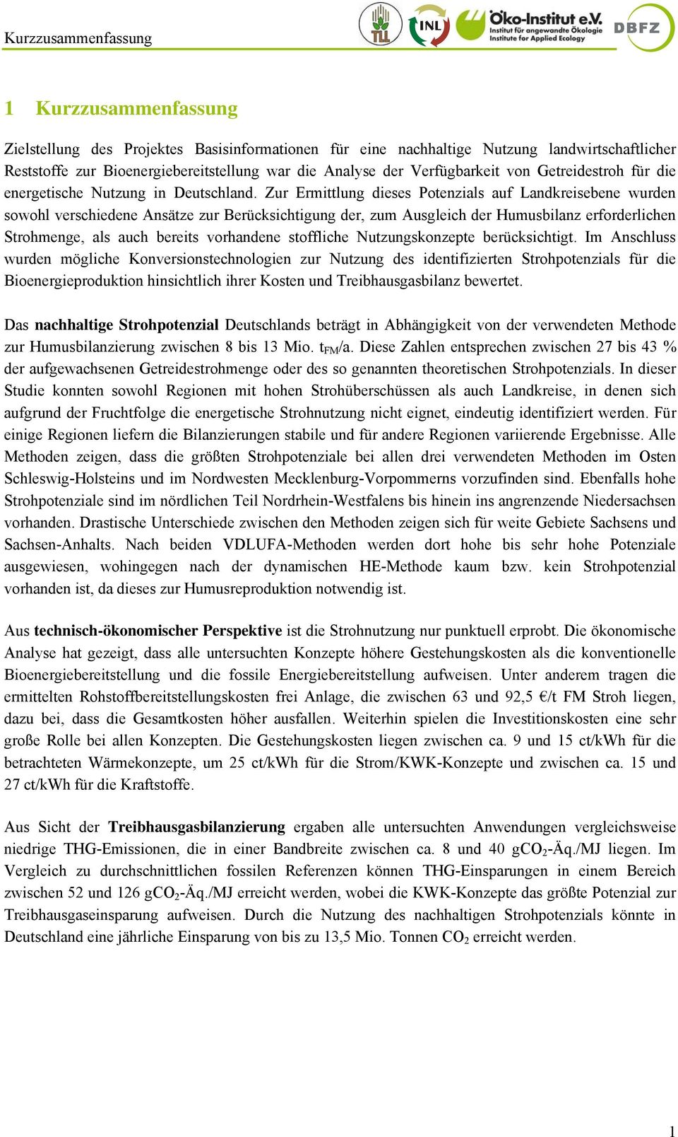 Zur Ermittlung dieses Potenzials auf Landkreisebene wurden sowohl verschiedene Ansätze zur Berücksichtigung der, zum Ausgleich der Humusbilanz erforderlichen Strohmenge, als auch bereits vorhandene