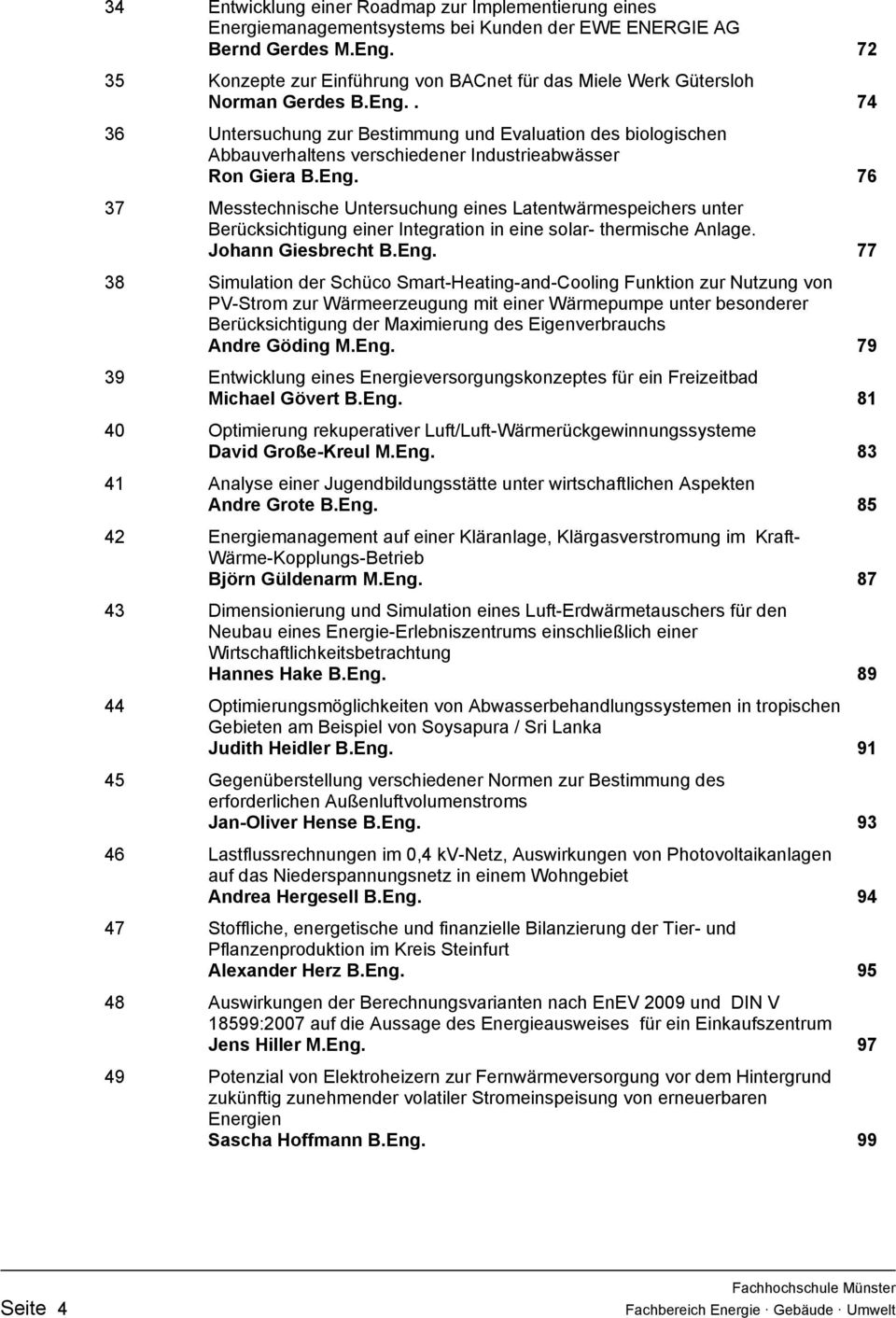 . 74 Untersuchung zur Bestimmung und Evaluation des biologischen Abbauverhaltens verschiedener Industrieabwässer Ron Giera B.Eng.