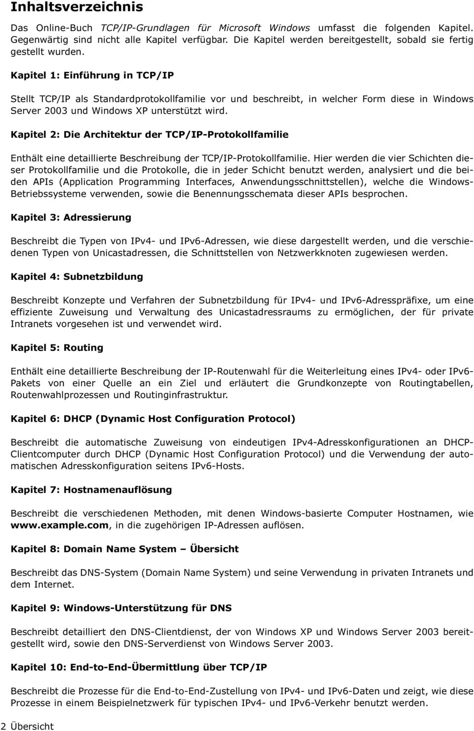 Kapitel 1: Einführung in TCP/IP Stellt TCP/IP als Standardprotokollfamilie vor und beschreibt, in welcher Form diese in Windows Server 2003 und Windows XP unterstützt wird.