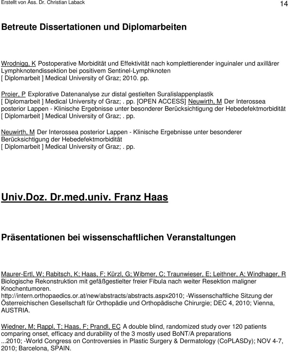 pp. [OPEN ACCESS] Neuwirth, M Der Interossea posterior Lappen - Klinische Ergebnisse unter besonderer Berücksichtigung der Hebedefektmorbidität [ Diplomarbeit ] Medical University of Graz;. pp.