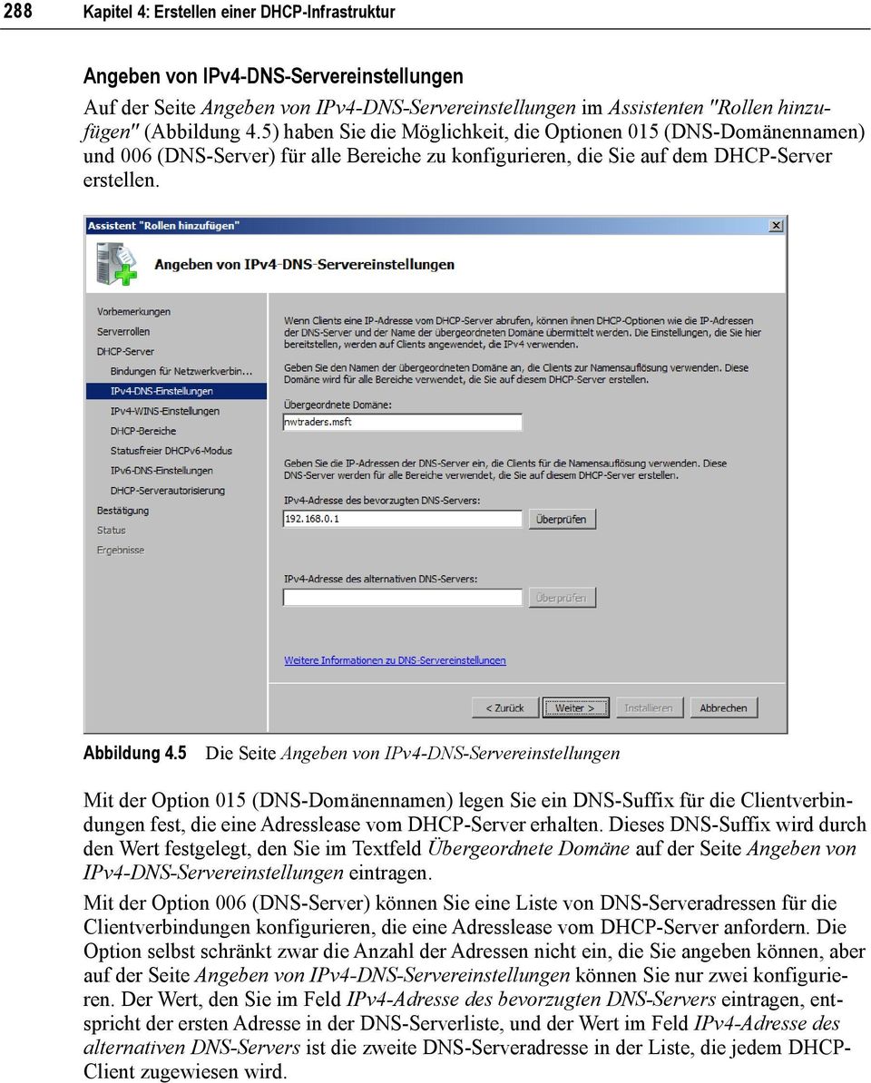 5 Die Seite Angeben von IPv4-DNS-Servereinstellungen Mit der Option 015 (DNS-Domänennamen) legen Sie ein DNS-Suffix für die Clientverbindungen fest, die eine Adresslease vom DHCP-Server erhalten.