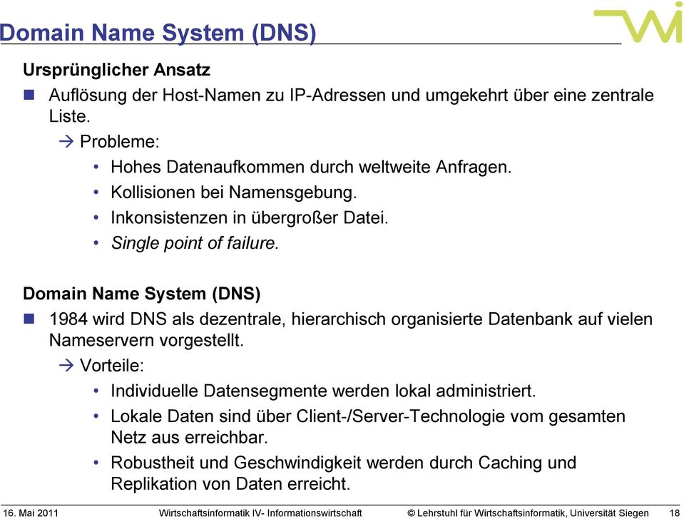 Domain Name System (DNS) 1984 wird DNS als dezentrale, hierarchisch organisierte Datenbank auf vielen Nameservern vorgestellt.