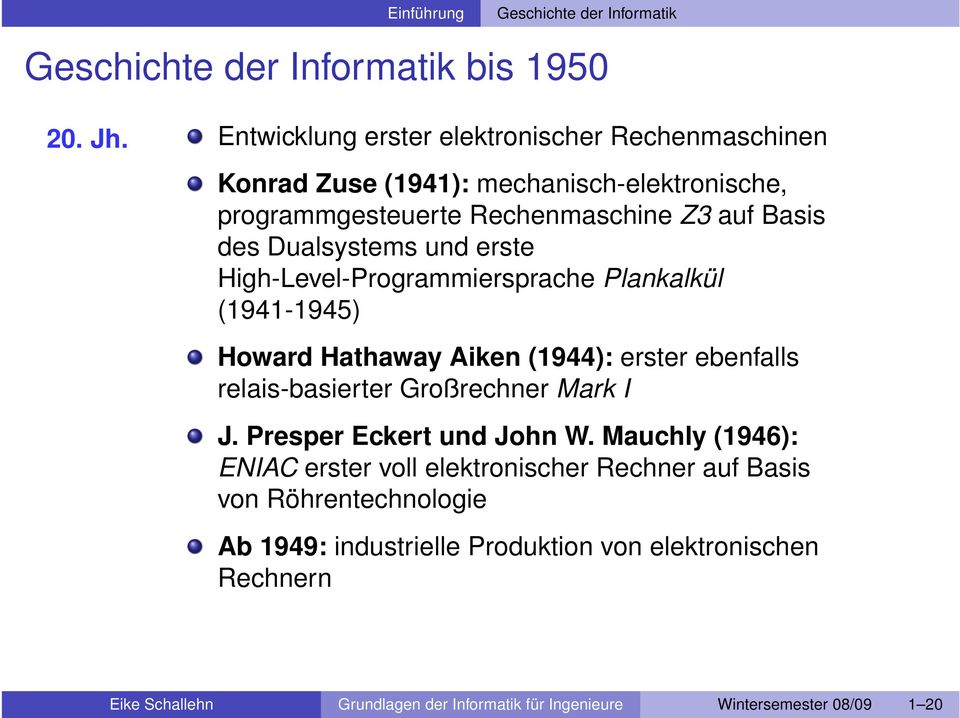 des Dualsystems und erste High-Level-Programmiersprache Plankalkül (1941-1945) Howard Hathaway Aiken (1944): erster ebenfalls relais-basierter