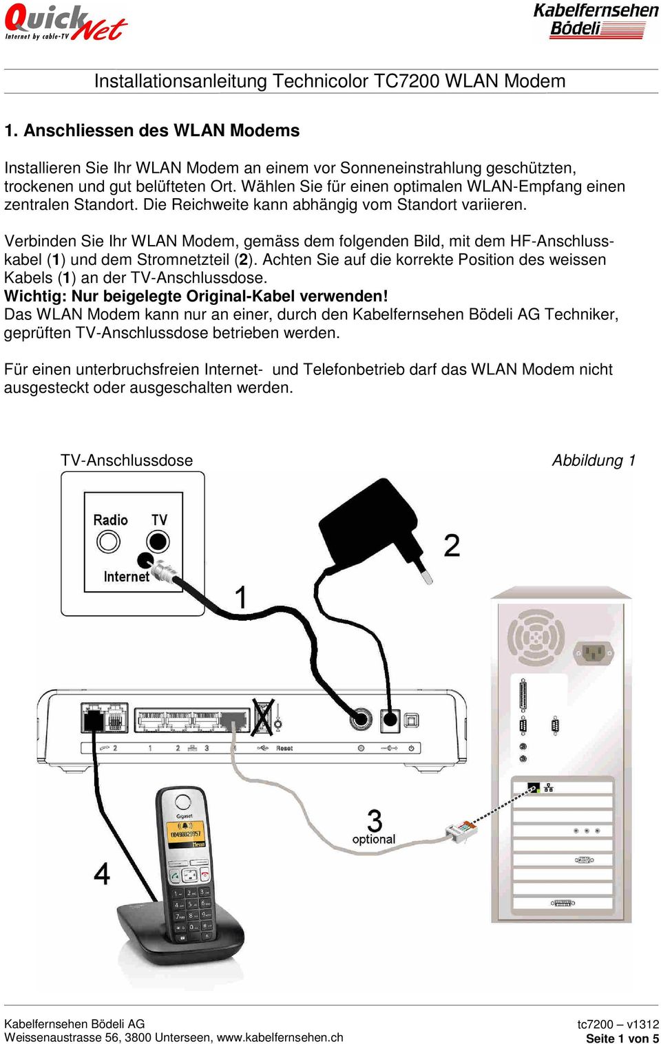 Verbinden Sie Ihr WLAN Modem, gemäss dem folgenden Bild, mit dem HF-Anschlusskabel (1) und dem Stromnetzteil (2).