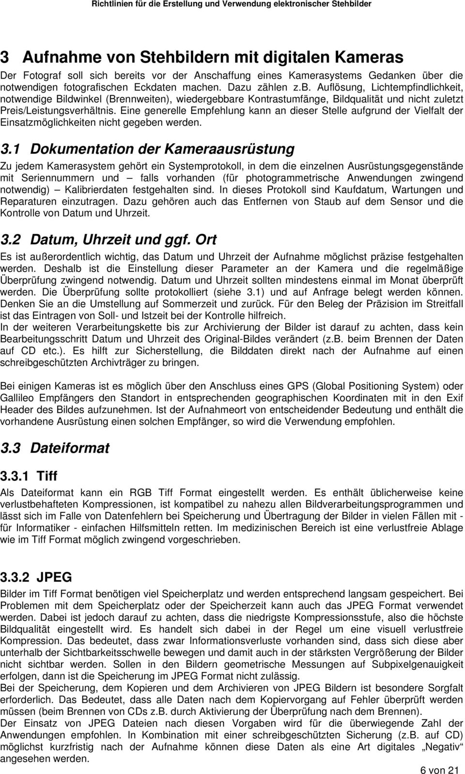 1 Dokumentation der Kameraausrüstung Zu jedem Kamerasystem gehört ein Systemprotokoll, in dem die einzelnen Ausrüstungsgegenstände mit Seriennummern und falls vorhanden (für photogrammetrische