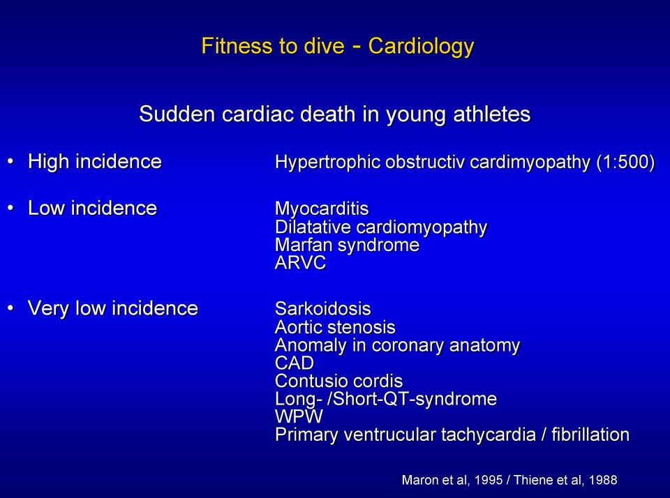 cardiomyopathy Marfan syndrome ARVC Sarkoidosis Aortic stenosis Anomaly in coronary anatomy CAD