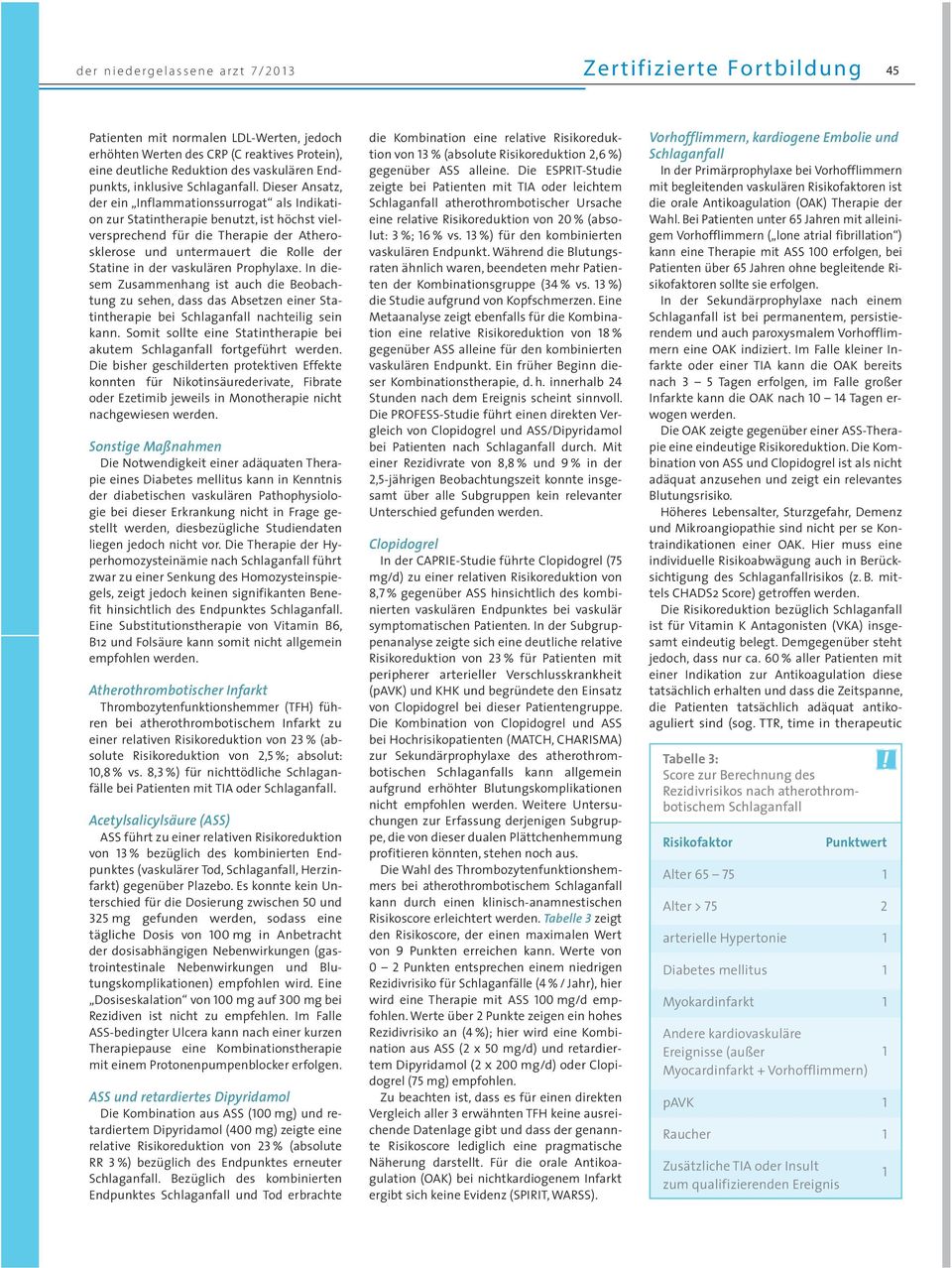 Dieser Ansatz, der ein Inflammationssurrogat als Indikation zur Statintherapie benutzt, ist höchst vielversprechend für die Therapie der Athero - sklerose und untermauert die Rolle der Statine in der