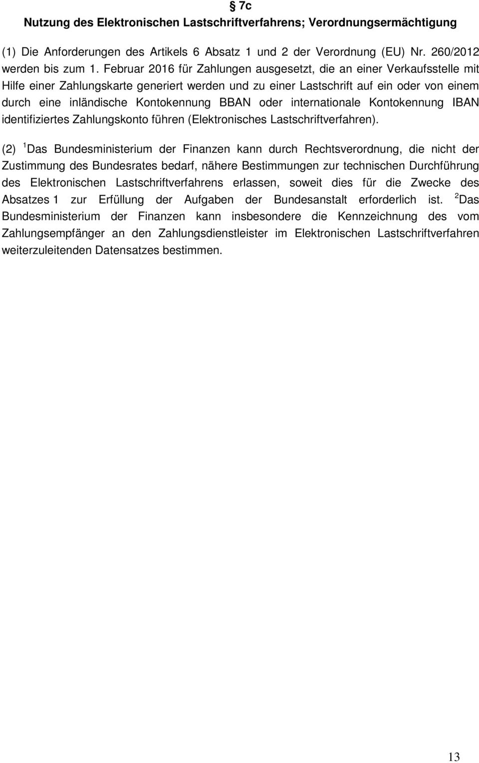 BBAN oder internationale Kontokennung IBAN identifiziertes Zahlungskonto führen (Elektronisches Lastschriftverfahren).