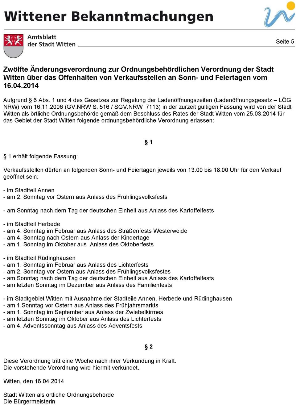 NRW 7113) in der zurzeit gültigen Fassung wird von der Stadt als örtliche Ordnungsbehörde gemäß dem Beschluss des Rates der Stadt vom 25.03.
