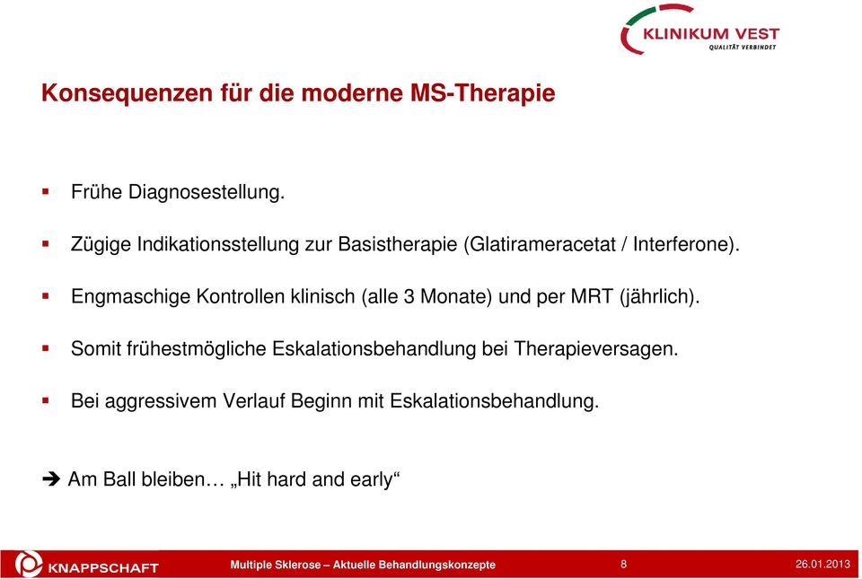 Engmaschige Kontrollen klinisch (alle 3 Monate) und per MRT (jährlich).