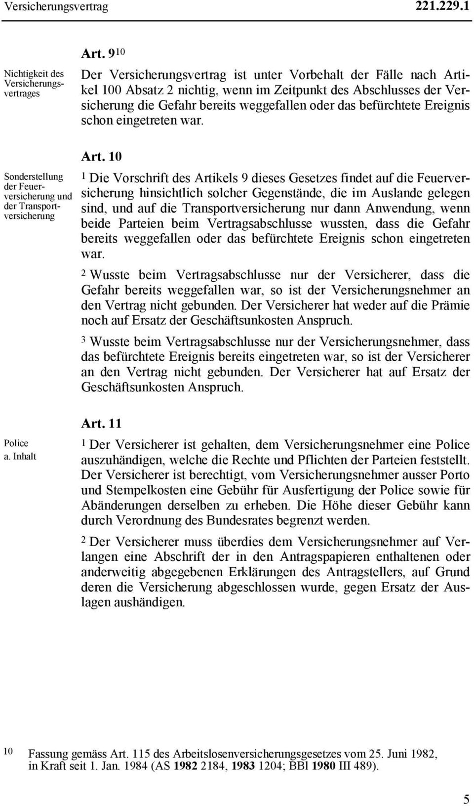 Ereignis schon eingetreten war. Sonderstellung der Feuerversicherung und der Transportversicherung Art.