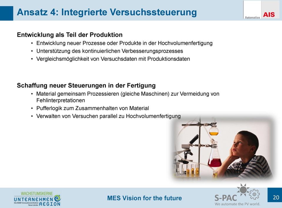 Produktionsdaten Schaffung neuer Steuerungen in der Fertigung Material gemeinsam Prozessieren (gleiche Maschinen) zur Vermeidung von