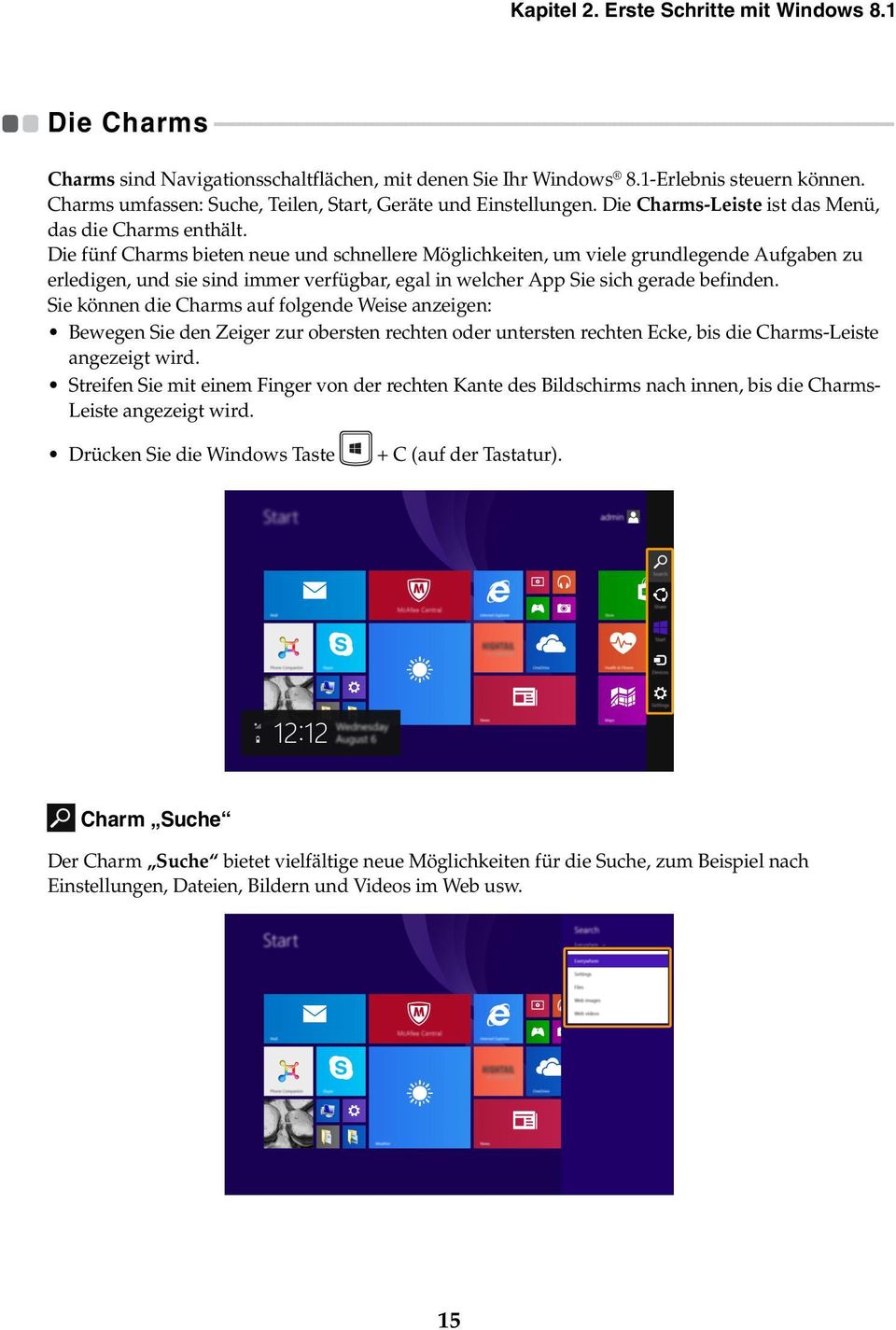 - - - - - - - - - - - - - - - - - - - - - - - - Charms sind Navigationsschaltflächen, mit denen Sie Ihr Windows 8.1-Erlebnis steuern können.