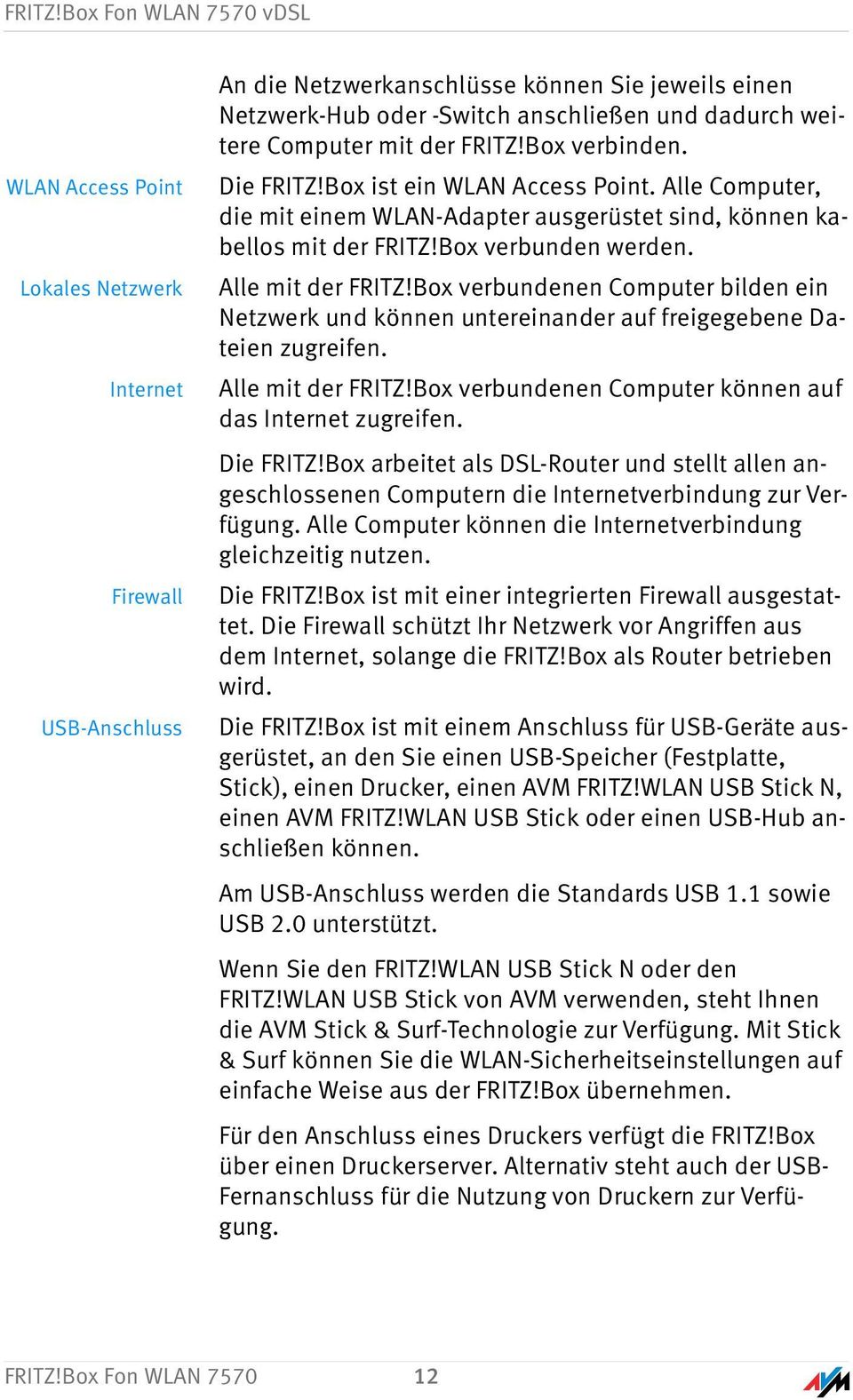 Computer mit der Box verbinden. Die Box ist ein WLAN Access Point. Alle Computer, die mit einem WLAN-Adapter ausgerüstet sind, können kabellos mit der Box verbunden werden.