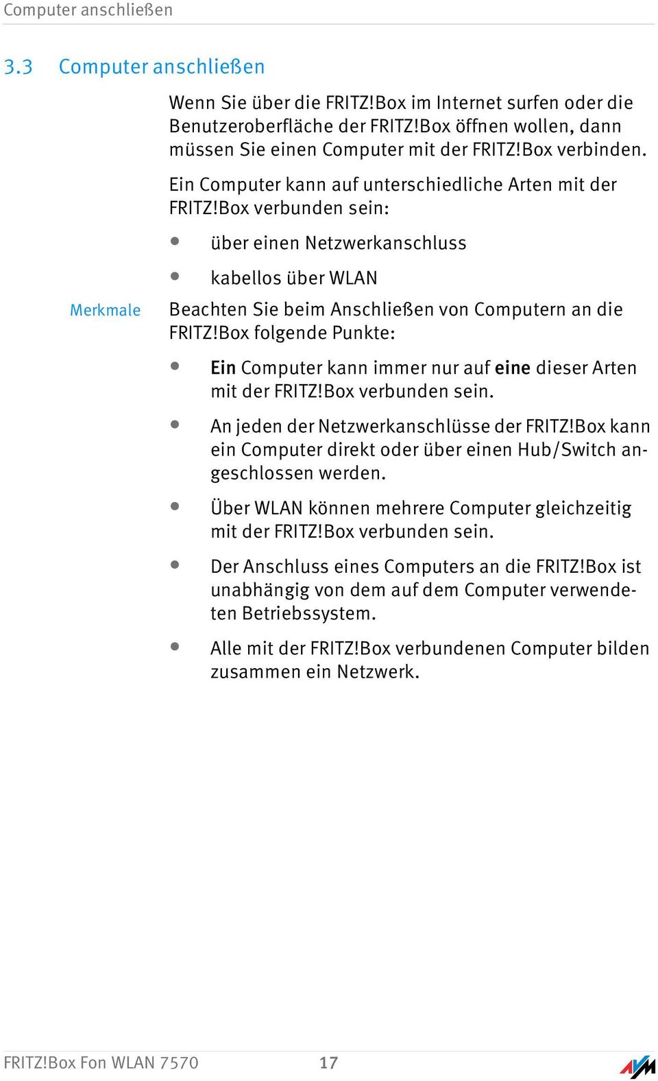 Box verbunden sein: über einen Netzwerkanschluss Merkmale kabellos über WLAN Beachten Sie beim Anschließen von Computern an die FRITZ!