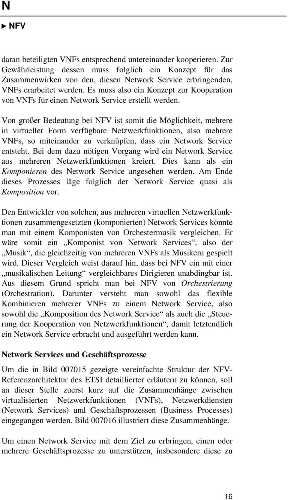 Es muss also ein Konzept zur Kooperation von VNFs für einen Network Service erstellt werden.