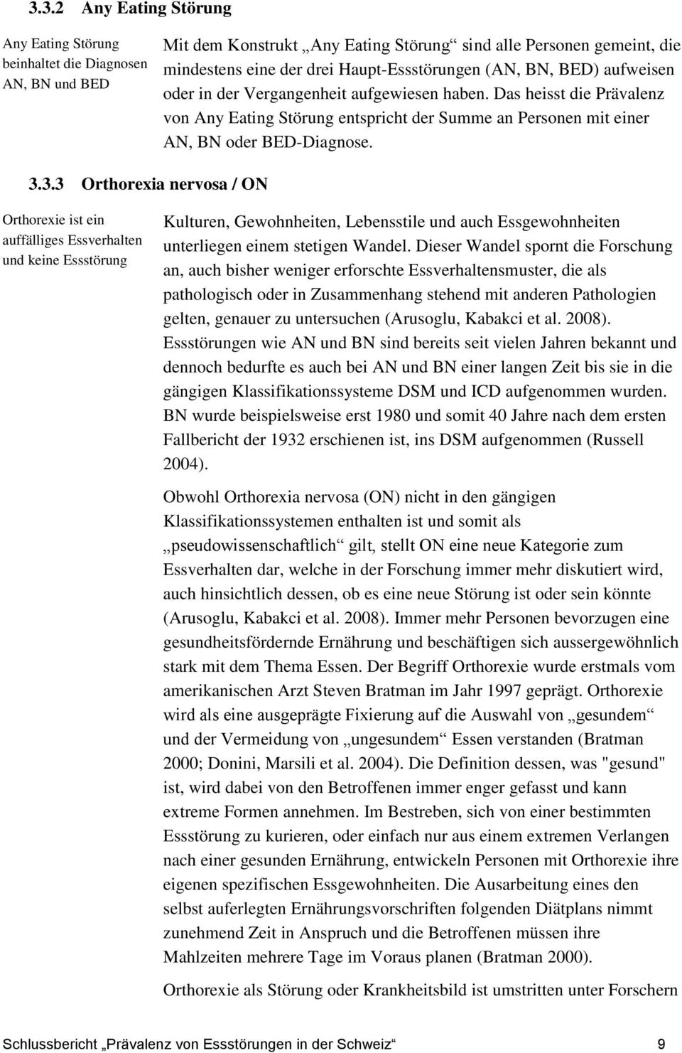 3.3 Orthorexia nervosa / ON Orthorexie ist ein auffälliges Essverhalten und keine Essstörung Kulturen, Gewohnheiten, Lebensstile und auch Essgewohnheiten unterliegen einem stetigen Wandel.