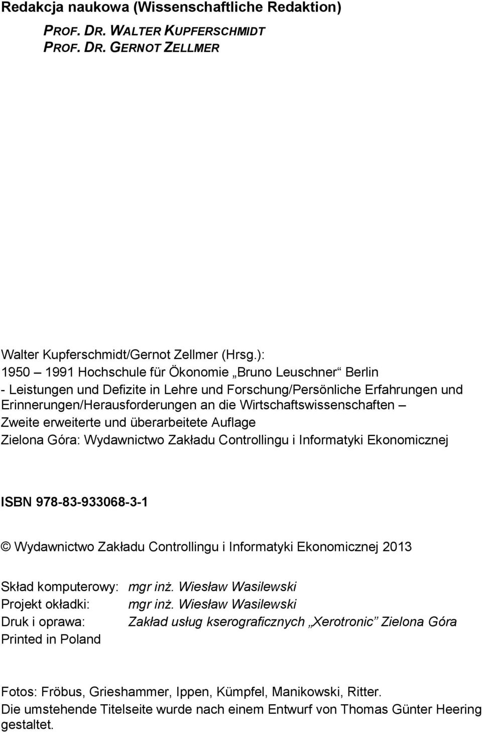 Wirtschaftswissenschaften Zweite erweiterte und überarbeitete Auflage Zielona Góra: Wydawnictwo Zakładu Controllingu i Informatyki Ekonomicznej ISBN 978-83-933068-3-1 Wydawnictwo Zakładu Controllingu